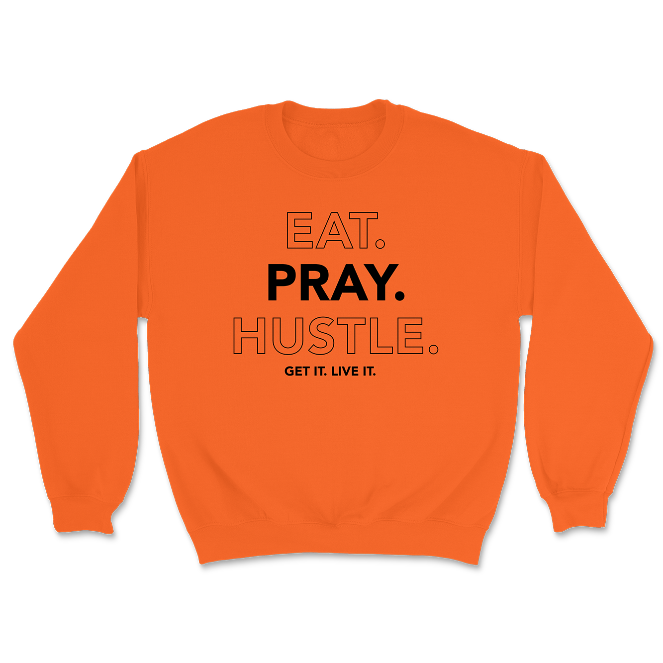 EAT. PRAY. HUSTLE. CREWNECK SWEATSHIRT